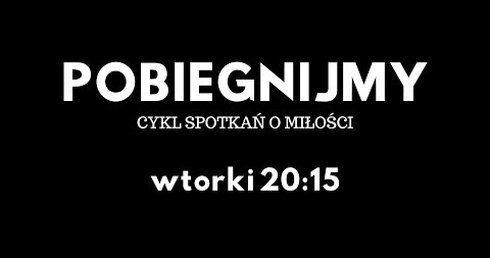 POBIEGNIJMY - cykl spotkań o miłości