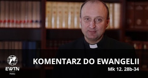 Komentarz do Ewangelii [4.11.2018]