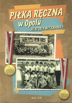 Piłka ręczna w Opolu. Historia nieznana. Andrzej Banek, Wiesław Duda, Marek Brożek, Krzysztof Stecki, Opolska Fundacja Filmowa OFFilm, Opole 2018, ss. 149.