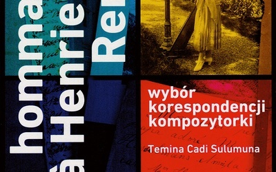 Hommage à Henriette Renié "Wybór korespondencji kompozytorki" oprac. Temina Cadi Sulumuna, Chopin University Press, Warszawa 2017