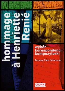 Hommage à Henriette Renié "Wybór korespondencji kompozytorki" oprac. Temina Cadi Sulumuna, Chopin University Press, Warszawa 2017