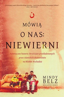 Mindy Belz
Mówią o nas: niewierni
Aetos Media
Wrocław 2018
ss. 424