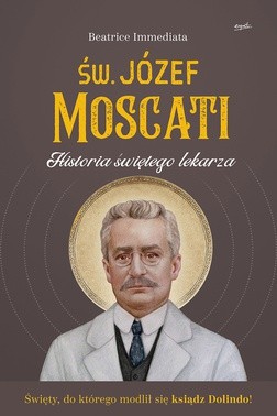 Beatrice Immediata 
Św. Józef Moscati. Historia świętego lekarza 
Esprit 
ss. 240.