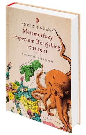 Andrzej Nowak "Metamorfozy Imperium Rosyjskiego 1721–1921". Wydawnictwo Literackie, Kraków 2018ss. 460