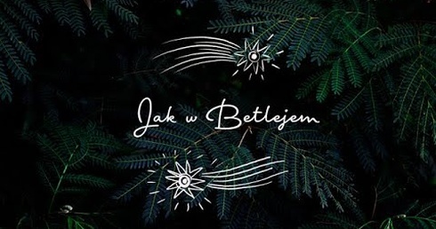 Jak w Betlejem - Betlejem w Polsce 2018/2019