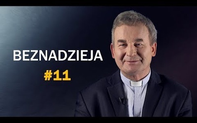 Jak odzyskać nadzieję w chwili beznadziei? - ks. Marek Dziewiecki [#11]