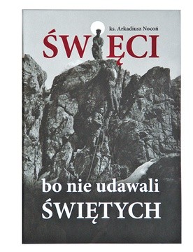 Na okładce – bł. Pier Giorgio Frassati pomaga wejść swoim towarzyszom na szczyt Rocca Sella w Alpach włoskich. To zdjęcie nie było dotąd publikowane.