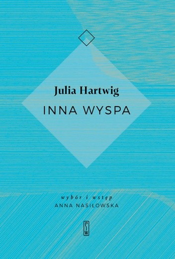 Julia Hartwig
Inna wyspa
Państwowy Instytut Wydawniczy
Warszawa 2018 
ss. 287