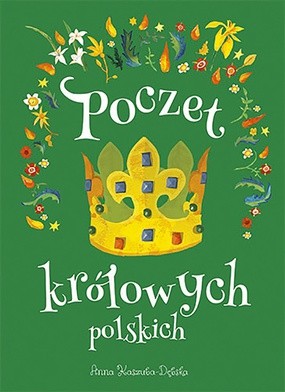 Anna Kaszuba-Dębska
Poczet królowych polskich
Znak Emotikon
Kraków 2018
ss. 125