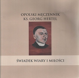 Ks. Wolfgang Globisch. „Opolski męczennik ks. Georg Hertel. Świadek wiary i miłości”. Fundacja Nauki i Kultury na Śląsku Silesia. Opole 2018, ss. 33