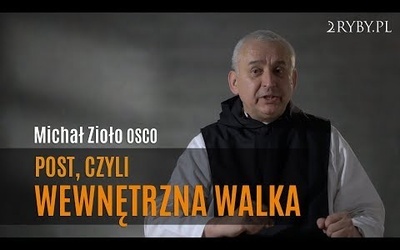 Post, czyli wewnętrzna walka  (o. Michał Zioło OCSO)