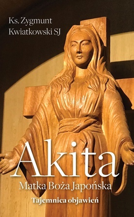 Akita. Matka Boża Japońska. Tajemnica objawień
