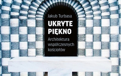 Jakub Turbasa
Ukryte piękno
Biblioteka „Więzi”
Warszawa 2019
ss. 192