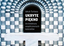 Jakub Turbasa
Ukryte piękno
Biblioteka „Więzi”
Warszawa 2019
ss. 192