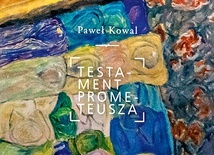 Paweł Kowal
Testament Prometeusza
Kolegium Europy Wschodniej
Warszawa–
Wojnowice 2019
ss. 768