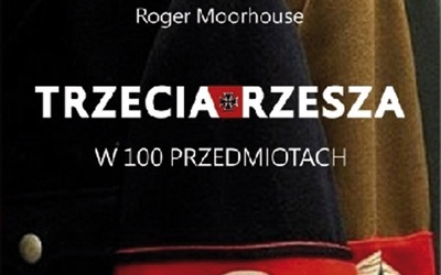 Roger Moorhouse
Trzecia Rzesza 
w 100 przedmiotach
Znak
Kraków 2018
ss. 304