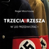 Roger Moorhouse
Trzecia Rzesza 
w 100 przedmiotach
Znak
Kraków 2018
ss. 304