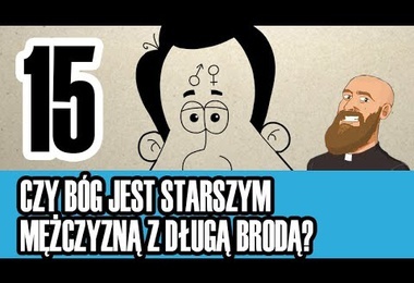 3MC – Trzyminutowy Katechizm - 15. Czy Bóg jest starszym mężczyzną z długą brodą?