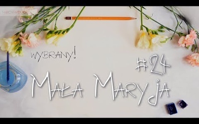 Mała Maryja #24 - Wybrany!