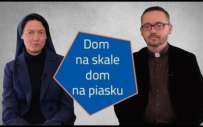 [#34] Jezus jest najlepszym fundamentem. Łk 6; 46-49 s. Judyta Pudełko o. Piotr Kropisz