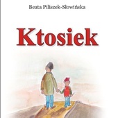 Beata Piliszek-Słowińska "Ktosiek". Wyd. AdTempusWarka 2018ss. 192