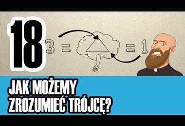 3MC – Trzyminutowy Katechizm - 18. Jak możemy zrozumieć Trójcę?