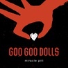 GOO GOO DOLLS - Miracle Pill