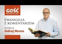 Ewangelia komentarzem. Słowa najważniejsza rozważa Andrzej Macura