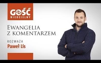 Ewangelia z komentarzem. Słowa najważniejsze rozważa Paweł Lis