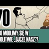 3MC – Trzyminutowy Katechizm - 70. O co modlimy się w modlitwie „Ojcze nasz”?