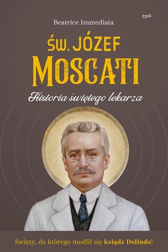 Beatrice Immediata
Św. Józef Moscati. 
Historia świętego lekarza
Esprit 
Kraków 2018