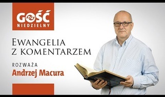 Ewangelia z komentarzem. Słowa najważniejsze rozważa Andrzej Macura
