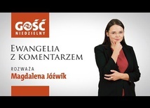 Ewangelia z komentarzem. Słowa najważniejsze rozważa Magdalena Jóźwik