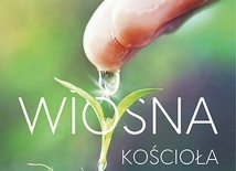 Wiosna Kościołared. o. Wit Chlondowski ZacheuszCieszyn 2019ss. 336