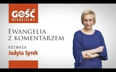 Ewangelia z komentarzem. Słowa Najważniejsze rozważa Judyta Syrek