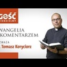 Ewangelia z komentarzem. Słowa Najważniejsze rozważa ks. Tomasz Koryciorz