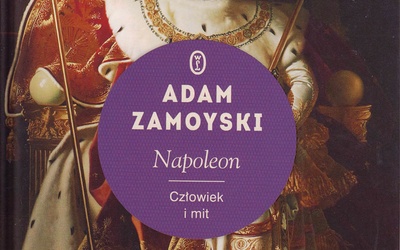Adam Zamoyski
Napoleon. Człowiek i mit
Wydawnictwo Literackie
Kraków 2019
ss. 883
