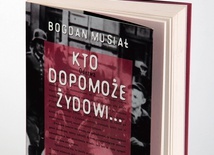 Bogdan MusiałKTO DOPOMOŻE ŻYDOWI…Zysk i S-ka Poznań 2019ss. 410