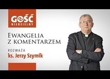 Ewangelia z komentarzem. Słowa najważniejsze rozważa ks. Jerzy Szymik