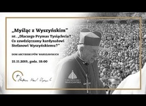 „Myśląc z Wyszyńskim” nt. „Dlaczego Prymas Tysiąclecia? Co zawdzięczamy kard. St. Wyszyńskiemu?”.