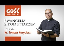 Ewangelia z komentarzem. Dokądkolwiek bym poszedł, On tam jest