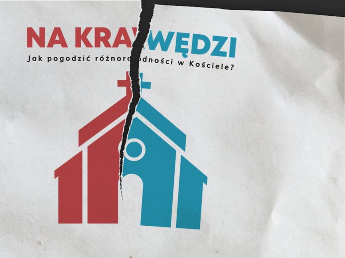 Na krawędzi - jak pogodzić różnorodności w Kościele?