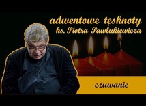 Czuwanie | Adwentowe tęsknoty ks. Piotra Pawlukiewicza