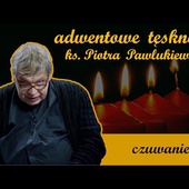 Czuwanie | Adwentowe tęsknoty ks. Piotra Pawlukiewicza