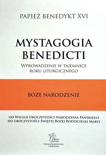 Mystagogia benedicti. Wprowadzenie w tajemnice roku liturgicznego. Boże Narodzenie, Benedykt XVI (red. ks. dr Andrzej Demitrów), Wyd. Ordo et Pax, Fundacja Benedyktynów w Biskupowie, Biskupów 2019, ss. 287.