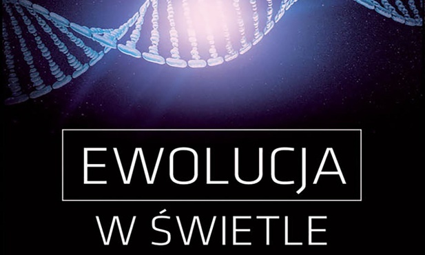 Praca zbiorowa 
EWOLUCJA W ŚWIETLE WIARY
W Drodze
Poznań 2019
ss. 256