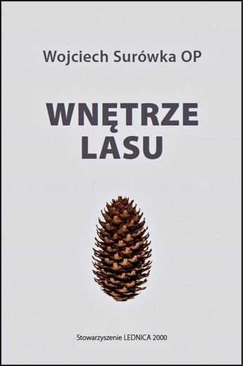 Wojciech Surówka OP
WNĘTRZE LASU
W Drodze
Poznań 2019
ss. 176