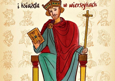 Tomasz Elbanowski
KRÓLOWIE POLSKI I KSIĄŻĘTA W WIERSZYKACH
Wierszykidonauki.pl
Warszawa 2019
ss. 100