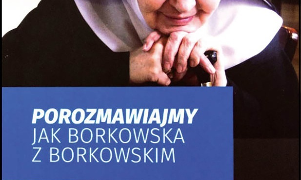 Małgorzata Borkowska OSB, 
Igor Borkowski
POROZMAWIAJMY  JAK BORKOWSKA Z BORKOWSKIM 
Tyniec 
Kraków 2019
ss. 256