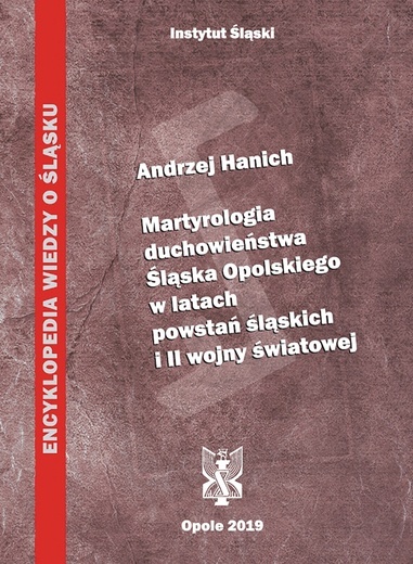 Ks. Andrzej Hanich, „Martyrologia duchowieństwa Śląska Opolskiego w latach powstań śląskich i II wojny światowej”, Instytut Śląski, Opole 2019, s. 260.